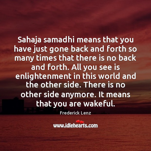 Sahaja samadhi means that you have just gone back and forth so Frederick Lenz Picture Quote