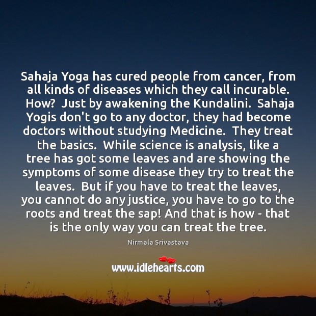 Sahaja Yoga has cured people from cancer, from all kinds of diseases Nirmala Srivastava Picture Quote