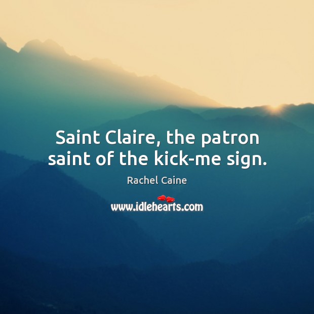 Saint Claire, the patron saint of the kick-me sign. Image