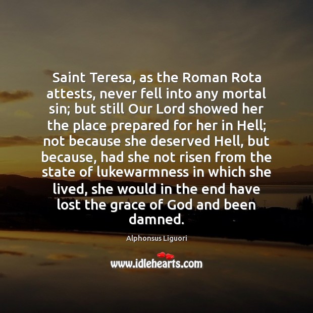 Saint Teresa, as the Roman Rota attests, never fell into any mortal Alphonsus Liguori Picture Quote