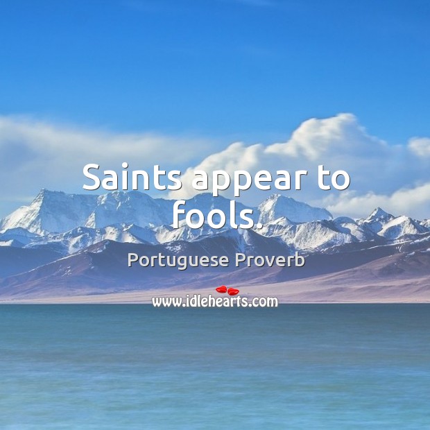 Saints appear to fools. Portuguese Proverbs Image
