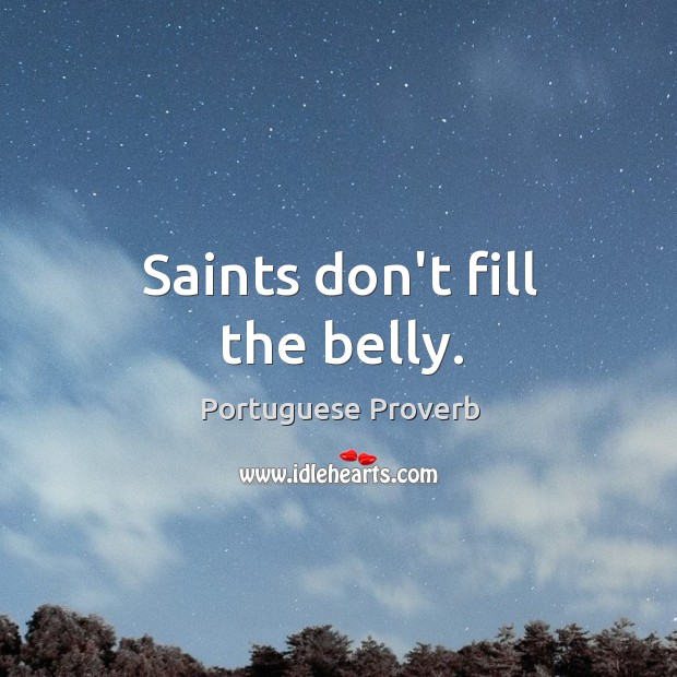 Saints don’t fill the belly. Portuguese Proverbs Image