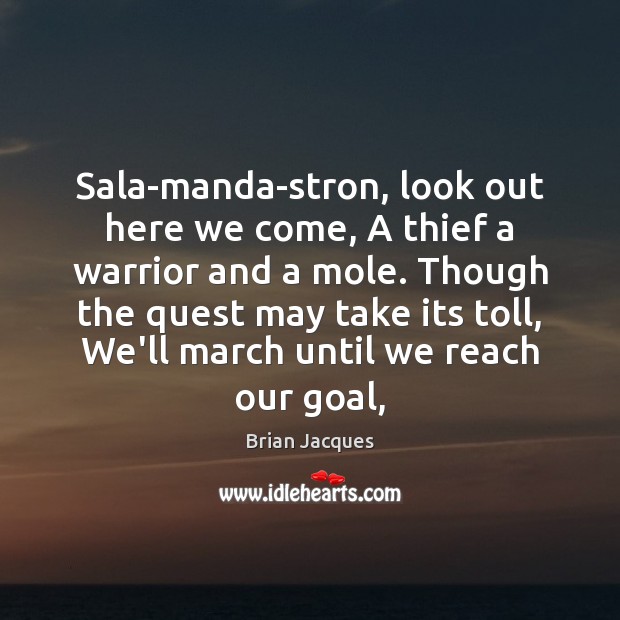 Sala-manda-stron, look out here we come, A thief a warrior and a Brian Jacques Picture Quote