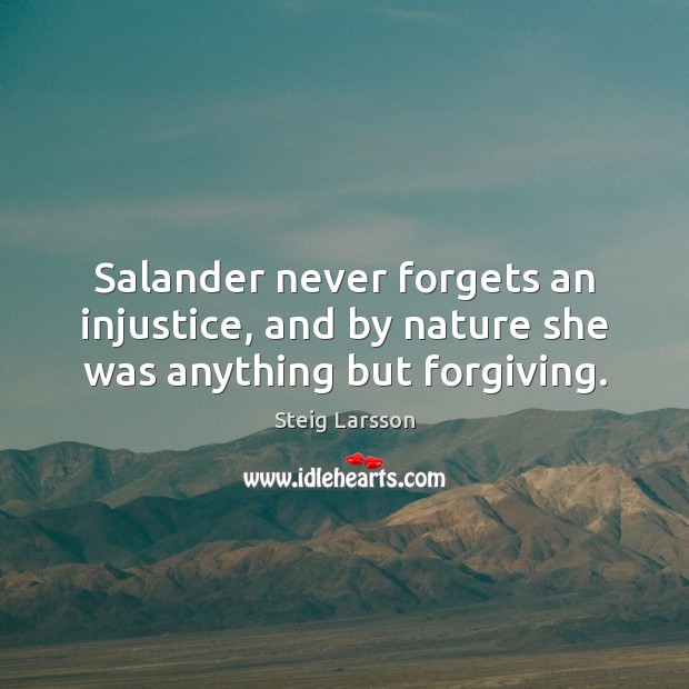 Salander never forgets an injustice, and by nature she was anything but forgiving. 