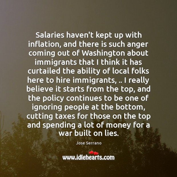 Salaries haven’t kept up with inflation, and there is such anger coming Jose Serrano Picture Quote