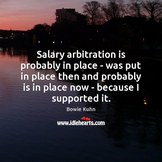 Salary arbitration is probably in place – was put in place then Salary Quotes Image