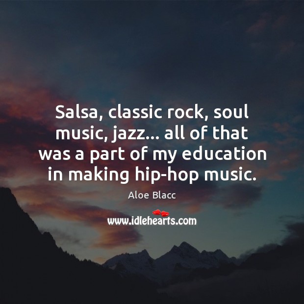 Salsa, classic rock, soul music, jazz… all of that was a part Aloe Blacc Picture Quote