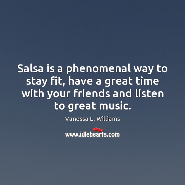Salsa is a phenomenal way to stay fit, have a great time Vanessa L. Williams Picture Quote
