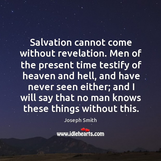 Salvation cannot come without revelation. Joseph Smith Picture Quote