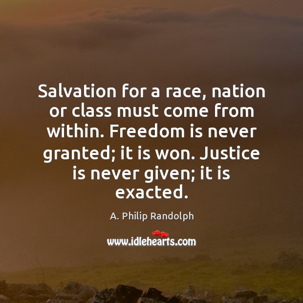 Salvation for a race, nation or class must come from within. Freedom Justice Quotes Image