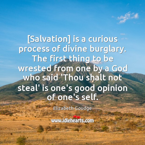 [Salvation] is a curious process of divine burglary. The first thing to Elizabeth Goudge Picture Quote