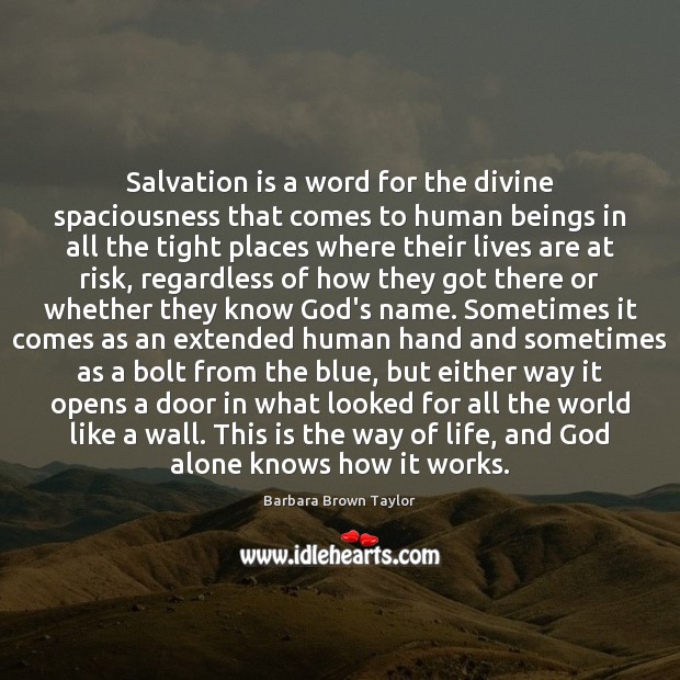 Salvation is a word for the divine spaciousness that comes to human Image