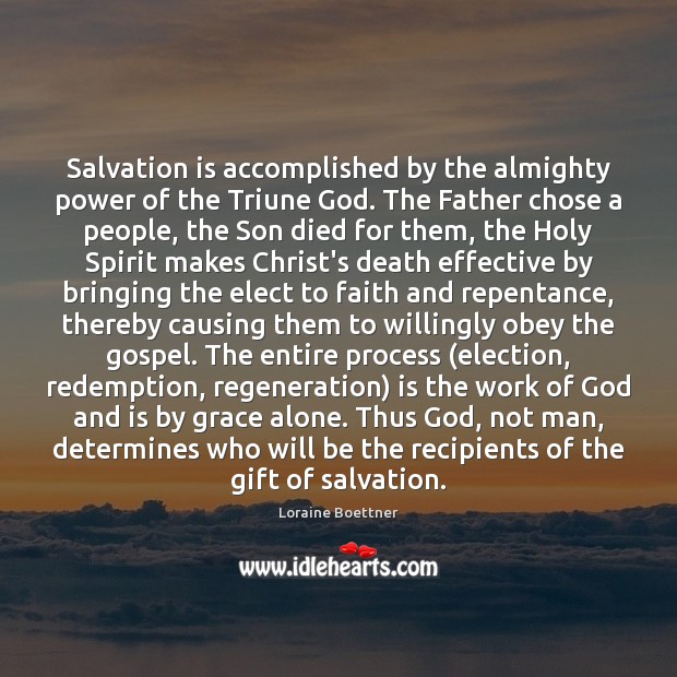 Salvation is accomplished by the almighty power of the Triune God. The 