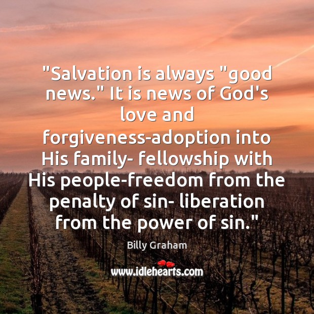 “Salvation is always “good news.” It is news of God’s love and Billy Graham Picture Quote