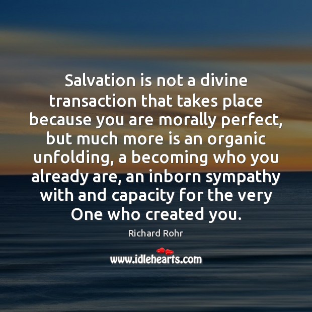 Salvation is not a divine transaction that takes place because you are Richard Rohr Picture Quote