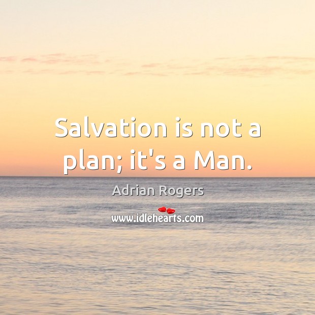 Salvation is not a plan; it’s a Man. Adrian Rogers Picture Quote