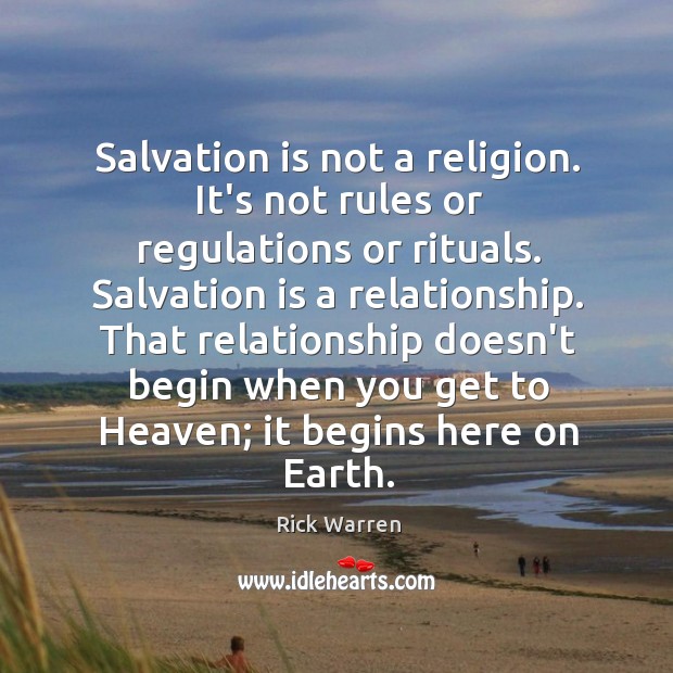 Salvation is not a religion. It’s not rules or regulations or rituals. Rick Warren Picture Quote