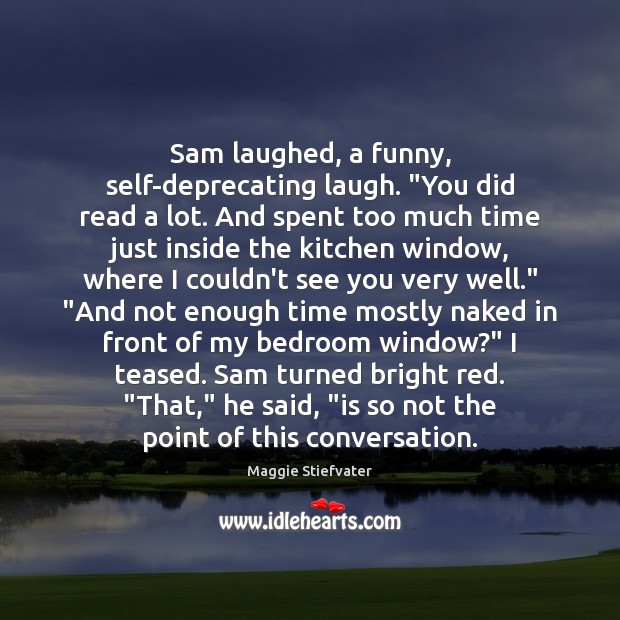 Sam laughed, a funny, self-deprecating laugh. “You did read a lot. And Maggie Stiefvater Picture Quote