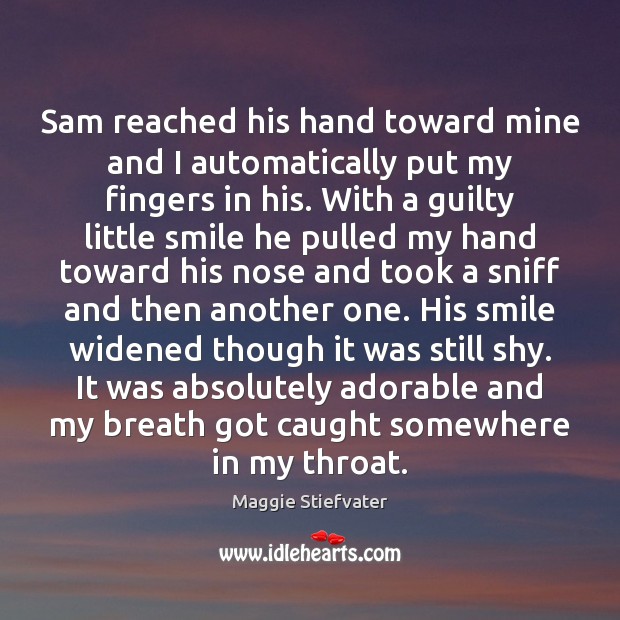 Sam reached his hand toward mine and I automatically put my fingers Guilty Quotes Image