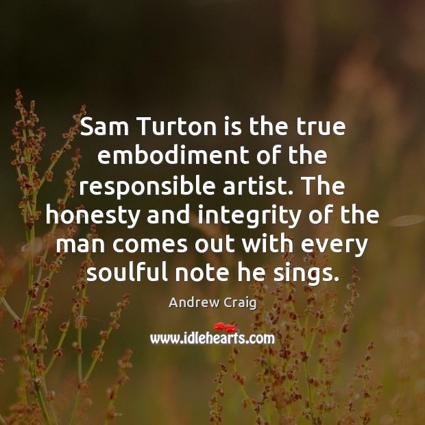 Sam Turton is the true embodiment of the responsible artist. The honesty Image
