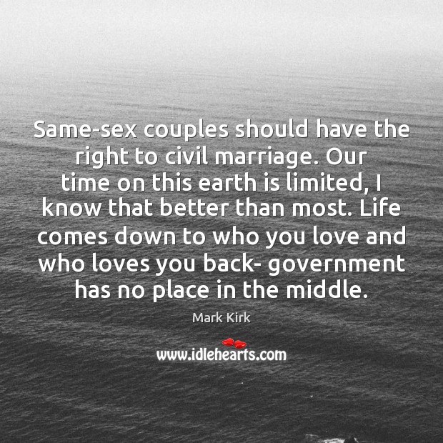 Same-sex couples should have the right to civil marriage. Our time on Mark Kirk Picture Quote