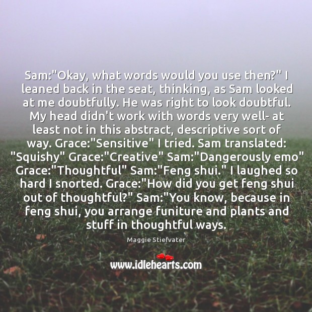 Sam:”Okay, what words would you use then?” I leaned back in Image