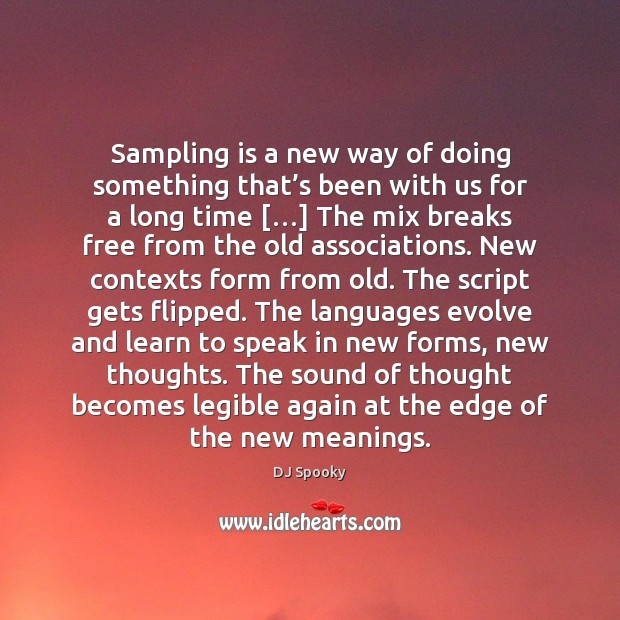 Sampling is a new way of doing something that’s been with DJ Spooky Picture Quote