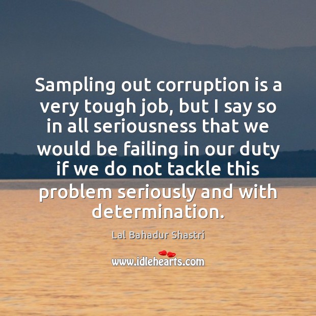 Sampling out corruption is a very tough job, but I say so Image