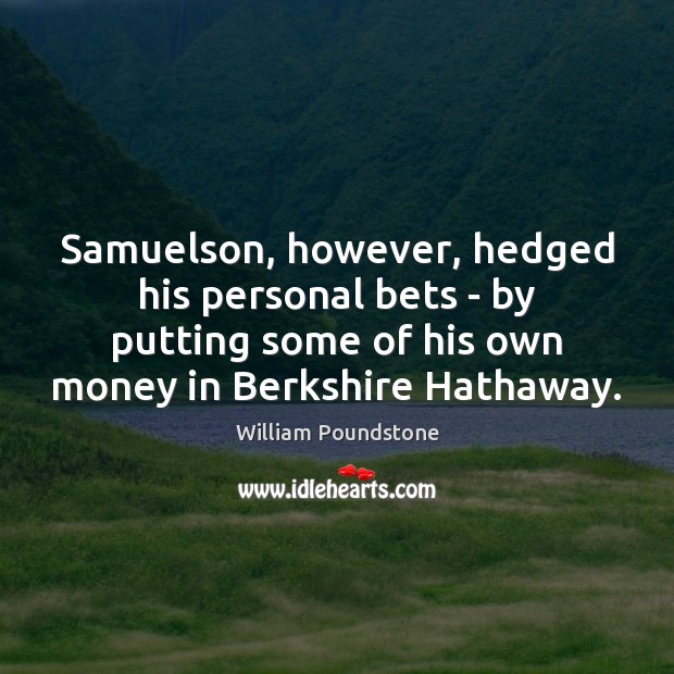 Samuelson, however, hedged his personal bets – by putting some of his Image