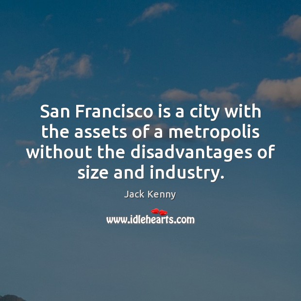 San Francisco is a city with the assets of a metropolis without Jack Kenny Picture Quote