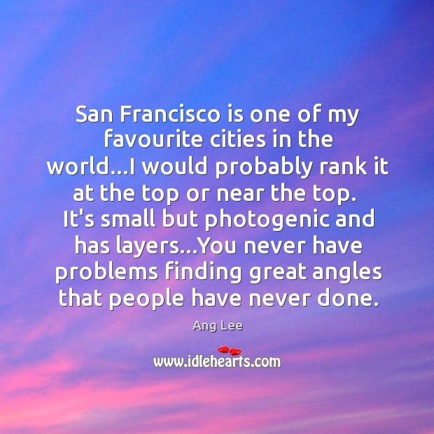 San Francisco is one of my favourite cities in the world…I Ang Lee Picture Quote