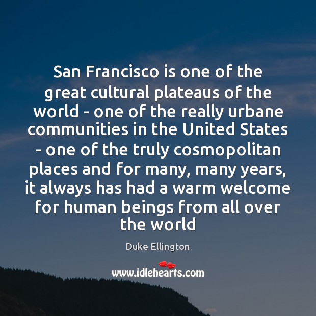 San Francisco is one of the great cultural plateaus of the world Duke Ellington Picture Quote