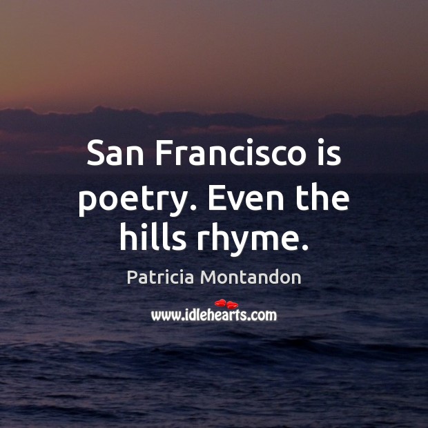 San Francisco is poetry. Even the hills rhyme. Image