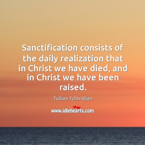 Sanctification consists of the daily realization that in Christ we have died, Image
