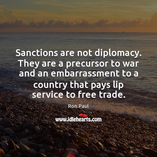 Sanctions are not diplomacy. They are a precursor to war and an Image