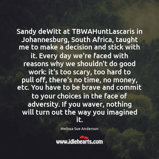 Sandy deWitt at TBWAHuntLascaris in Johannesburg, South Africa, taught me 