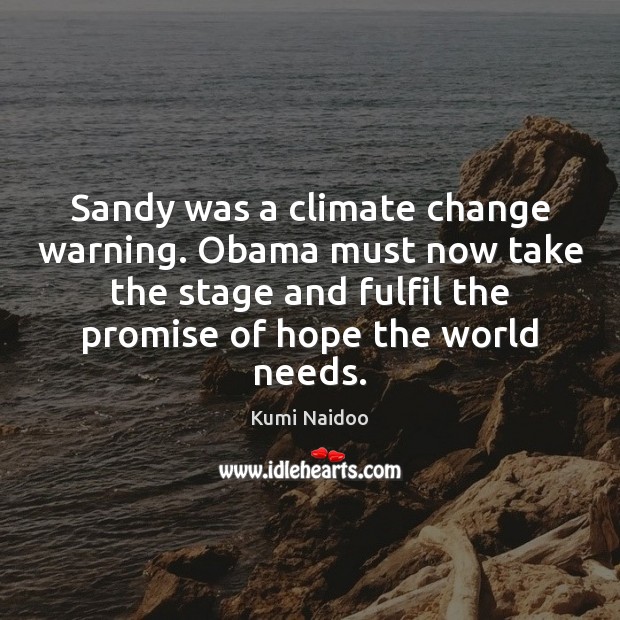 Sandy was a climate change warning. Obama must now take the stage Climate Change Quotes Image