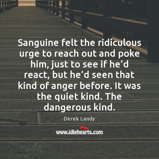 Sanguine felt the ridiculous urge to reach out and poke him, just Derek Landy Picture Quote