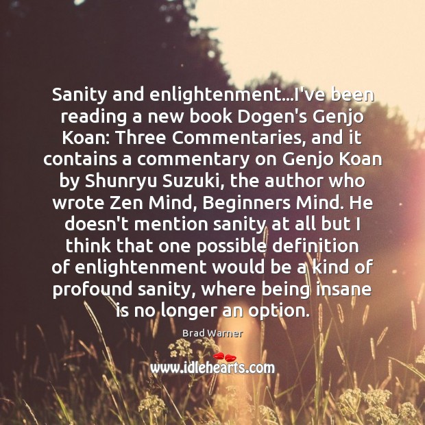 Sanity and enlightenment…I’ve been reading a new book Dogen’s Genjo Koan: Brad Warner Picture Quote
