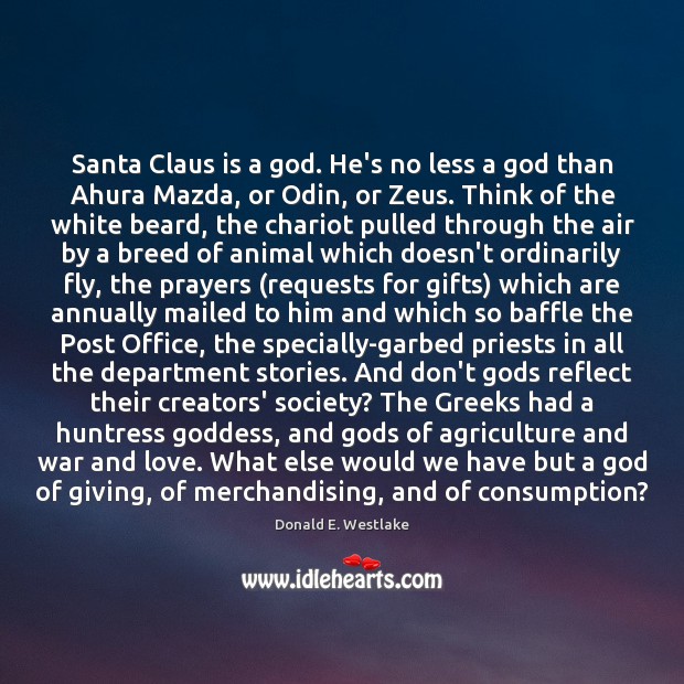 Santa Claus is a God. He’s no less a God than Ahura Donald E. Westlake Picture Quote