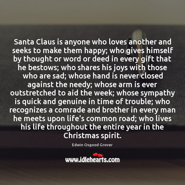 Santa Claus is anyone who loves another and seeks to make them Edwin Osgood Grover Picture Quote