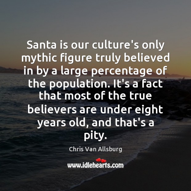 Santa is our culture’s only mythic figure truly believed in by a Image