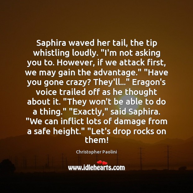 Saphira waved her tail, the tip whistling loudly. “I’m not asking you Christopher Paolini Picture Quote