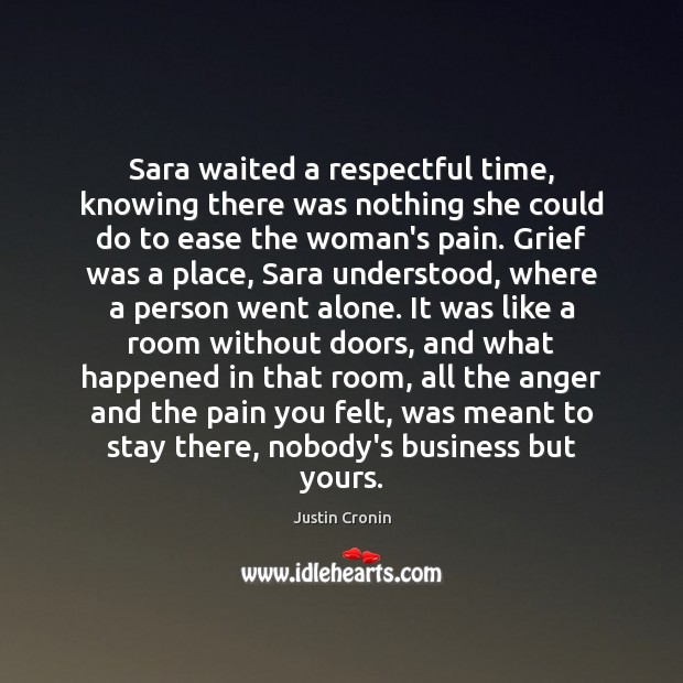 Sara waited a respectful time, knowing there was nothing she could do Justin Cronin Picture Quote