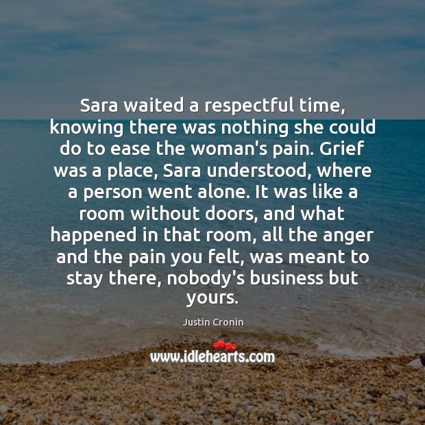 Sara waited a respectful time, knowing there was nothing she could do Justin Cronin Picture Quote