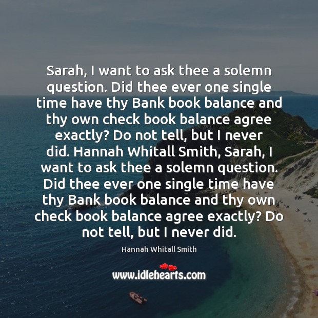 Sarah, I want to ask thee a solemn question. Did thee ever Hannah Whitall Smith Picture Quote