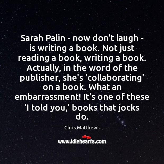 Sarah Palin – now don’t laugh – is writing a book. Not Image