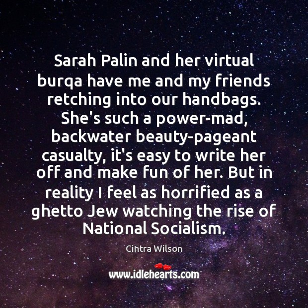 Sarah Palin and her virtual burqa have me and my friends retching Cintra Wilson Picture Quote