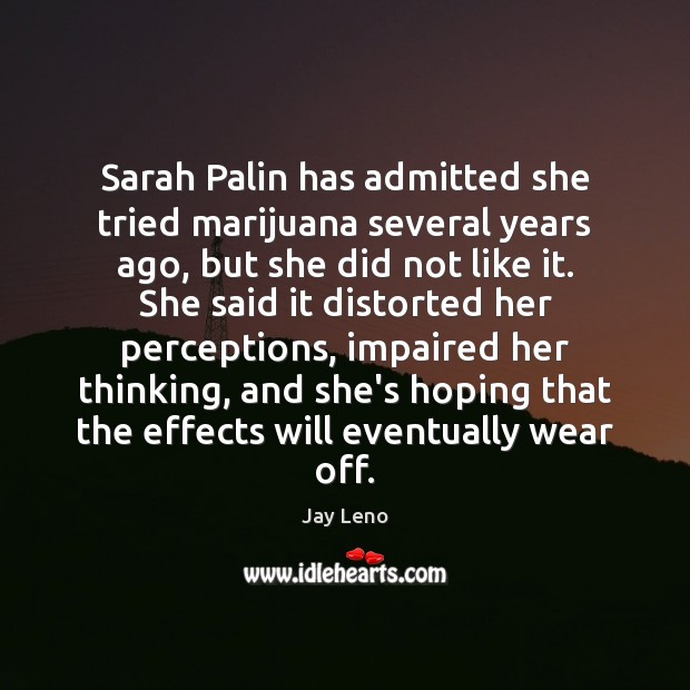 Sarah Palin has admitted she tried marijuana several years ago, but she Image