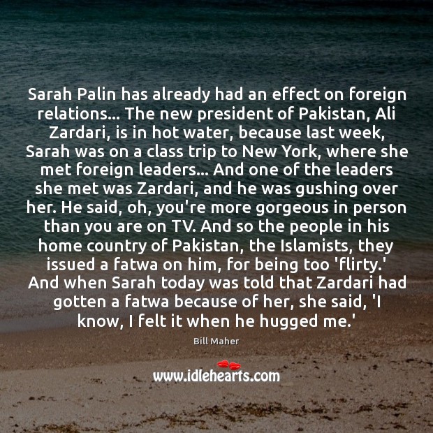 Sarah Palin has already had an effect on foreign relations… The new Bill Maher Picture Quote